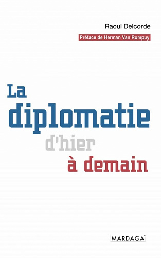 La diplomatie d’hier à demain, R. Delcorde